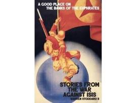 Livro A Good Place On The Banks Of The Euphrates: Stories From The War Against Isis de Warren Stoddard II ( Inglês )