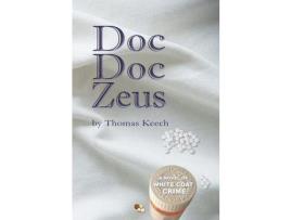 Livro Doc Doc Zeus: A Novel Of White Coat Crime de Thomas Walton Keech ( Inglês )