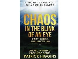 Livro Chaos In The Blink Of An Eye: Part Three: The Unveiling de Patrick Higgins ( Inglês )