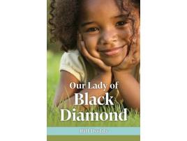 Livro Our Lady Of Black Diamond de Bill Dodds ( Inglês )