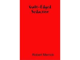 Livro Guilt-Edged Seduction de Robert Merrick ( Inglês )