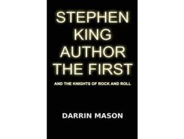 Livro Stephen King Author The First And The Knights Of Rock And Roll de Darrin Mason ( Inglês )