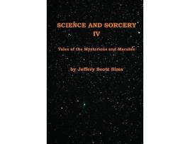 Livro Science And Sorcery Iv: Tales Mysterious And Macabre de Jeffery Scott Sims ( Inglês )