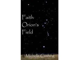 Livro Faith Orion'S Field de Michelle Cushing ( Inglês )