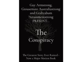 Livro The Conspiracy: The Greatest Story Ever Ranted - Now A Major Motion Book de Guy Armstrong ( Inglês )