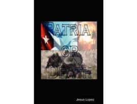 Livro Patria Or Death de Jesus Lopez ( Inglês )