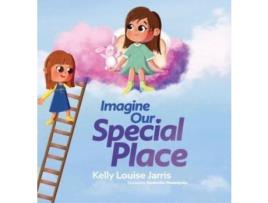 Livro Imagine  Our Special Place de Kelly Jarris ( Inglês )