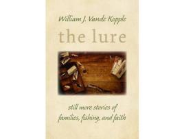 Livro Lure: Still More Stories Of Families, Fishing, And Faith de William J Vande Kopple ( Inglês )