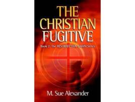 Livro Book 2 In The Resurrection Dawn Series: The Christian Fugitive de M. Sue Alexander ( Inglês )