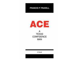 Livro Ace: A Texas Confidence Man de Francis P. Trudell ( Inglês )