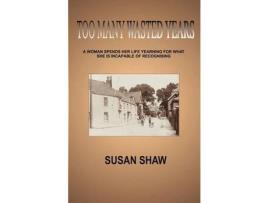 Livro Too Many Wasted Years de Susan Shaw ( Inglês )