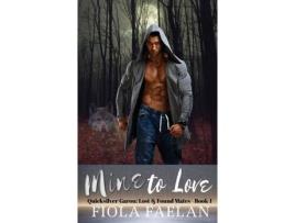Livro Mine To Love (Quicksilver Garou: Lost And Found Mates Book 1) de Fiola Faelan ( Inglês )