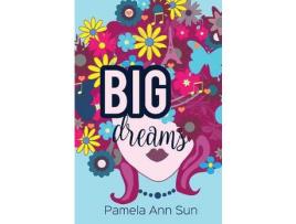 Livro Big Dreams de Pamela Ann Sun ( Inglês )