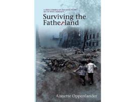 Livro Surviving The Fatherland: A True Coming-Of-Age Love Story Set In Wwii Germany de Annette Oppenlander ( Inglês )