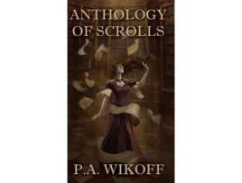 Livro Anthology Of Scrolls: Short Stories, Poetry &Amp; Prose de P.A. Wikoff ( Inglês )