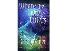 Livro Where The Light Enters: Colorado Chapters Book Two de Kathy Miner ( Inglês )