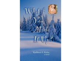 Livro What If You Made It Up? de Kathleen S. Kolze ( Inglês )