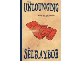 Livro The Unlounging: From A Belly Full Of Beer To A Craw Full Of Time de Selraybob ( Inglês )