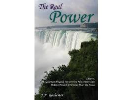 Livro The Real Power, A Novel - Quantum Physics To Feminine Ancient Mystics: Hidden Power Far Greater Than We Know de J.N. Rochester ( Inglês )