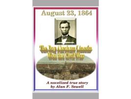 Livro August 23, 1864: The Day Abraham Lincoln Won The Civil War de Alan Sewell ( Inglês )