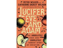 Livro Lucifer Eve And Adam: The Absolutely True And Completely Honest Story Of Creation de Peter Wilkes ( Inglês )