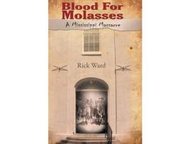 Livro Blood For Molasses: A Mississippi Massacre de Rick Ward ( Inglês )