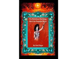 Livro The Rebellious Earthling: Tale Of The Turquoise Mirror de Andi Hayes ( Inglês )