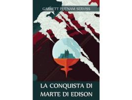 Livro La Conquista Di Marte Di Edison: Edison'S Conquest Of Mars, Italian Edition de Garrett Putnam Serviss ( Inglês )