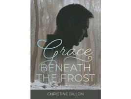 Livro Grace Beneath The Frost de Christine Dillon ( Inglês )