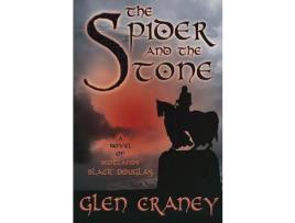 Livro The Spider And The Stone: A Novel Of Scotland'S Black Douglas de Glen Craney ( Inglês )