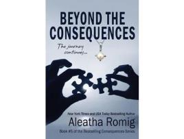 Livro Beyond The Consequences: Book 5 Of The Consequences Series de Aleatha Romig ( Inglês )