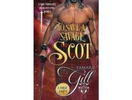 Livro To Save A Savage Scot: Large Print de Tamara Gill ( Inglês )