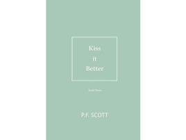 Livro Kiss It Better: Every Love Story Deserves A Second Chance. de P.F. Scott ( Inglês )