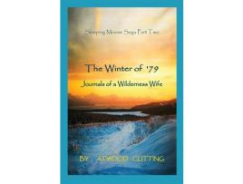 Livro The Winter Of '79: Journals Of A Wilderness Wife de Atwood Cutting ( Inglês )