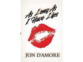 Livro As Long As I Have Lips de Jon D'Amore ( Inglês )