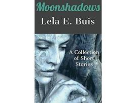 Livro Moonshadows: A Collection Of Short Stories de Lela E. Buis ( Inglês )
