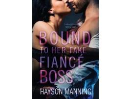 Livro Bound To Her Fake Fiancé Boss de Hayson Manning ( Inglês )