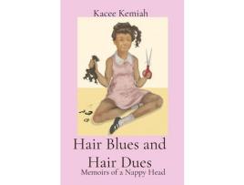Livro Hair Blues And Hair Dues: Memoirs Of A Nappy Head de Kacee Kemiah ( Inglês )
