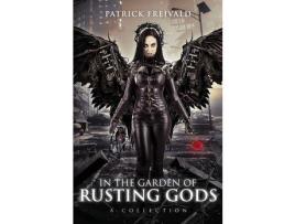 Livro In The Garden Of Rusting Gods: A Collection de Patrick Freivald ( Inglês )