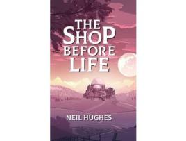 Livro The Shop Before Life de Neil Hughes ( Inglês )