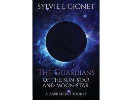 Livro The Guardians Of The Sun-Star And Moon-Star: A Dark Secret de Sylvie L Gionet ( Inglês )