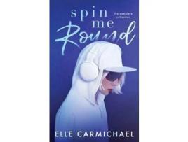 Livro Spin Me Round: The Complete Collection de Elle Carmichael ( Inglês )