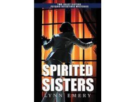 Livro Spirited Sisters: Two Joliet Sisters Psychic Detectives Mysteries de Lynn Emery ( Inglês )