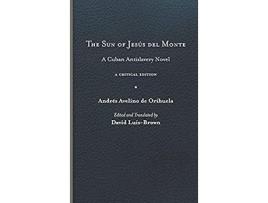 Livro Sun Of Jesús Del Monte: A Cuban Antislavery Novel de Andrés Avelino de Orihuela ( Inglês )