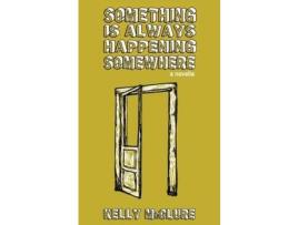 Livro Something Is Always Happening Somewhere de Kelly McClure ( Inglês )