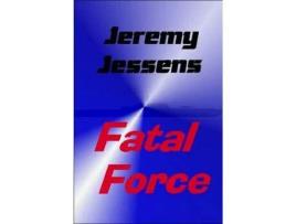 Livro Fatal Force de Jeremy Jessens ( Inglês )