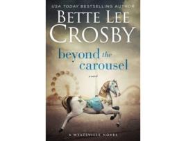 Livro Beyond The Carousel: Family Saga (A Wyattsville Novel Book 5) de Bette Lee Crosby ( Inglês )