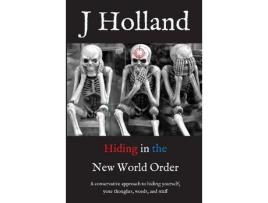 Livro Hiding In The New World Order: A Conservative Approach To Hiding Yourself And Your Thoughts, Words, And Stuff de J Holland ( Inglês )