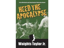 Livro Heed The Apocalypse: A Joe Mcgrath And Sam Rucker Detective Novel de Waights Taylor Jr. ( Inglês )