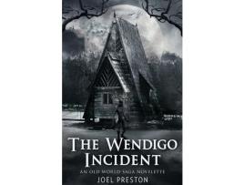 Livro The Wendigo Incident: An Old World Saga Novelette de Joel Preston ( Inglês )